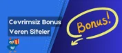 Çevrimsiz Bonus Veren Siteler